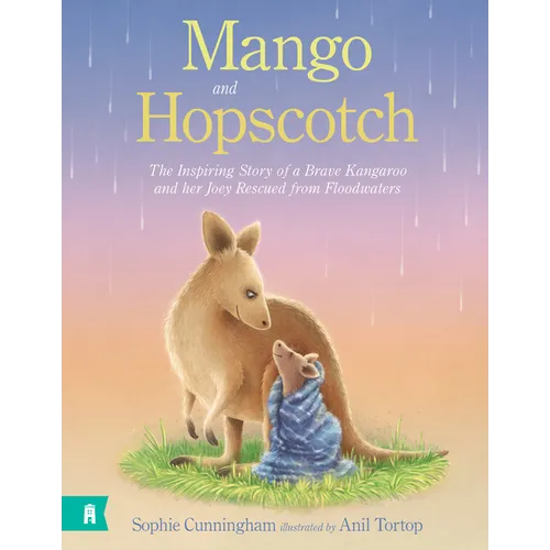 Mango and Hopscotch: The Inspiring Story of a Brave Kangaroo and Her Joey Rescued from Floodwaters