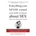 Everything You Never Wanted Your Kids to Know about Sex (But Were Afraid They'd Ask): The Secrets to Surviving Your Child's Sexual Development from Bi