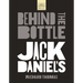 Jack Daniels: Behind the Bottle: The Masters, the Whiskey, and the Legend of the American Icon