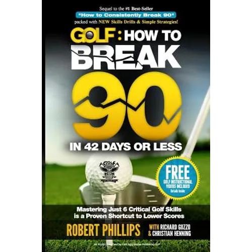Golf: How to Break 90 in 42 Days or Less: Mastering Just 6 Critical Golf Skills is a Proven Shortcut to Lower Scores