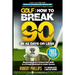 Golf: How to Break 90 in 42 Days or Less: Mastering Just 6 Critical Golf Skills is a Proven Shortcut to Lower Scores