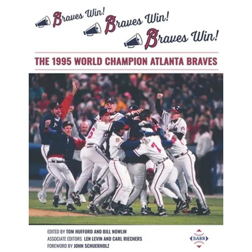 Braves Win! Braves Win! Braves Win!: The 1995 World Champion Atlanta Braves