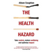 The Health Hazard: Take Control, Restore Wellbeing and Optimise Impact