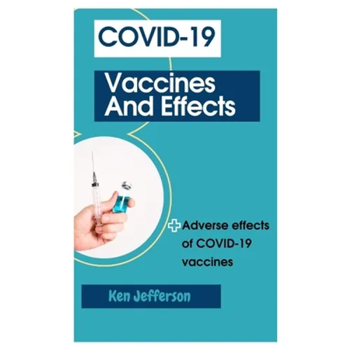 Covid-19 Vaccines and Effects: Adverse effects of COVID-19 vaccines