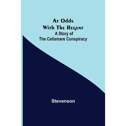 At Odds with the Regent: A Story of the Cellamare Conspiracy
