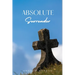 Absolute Surrender: A Spiritual Call to Yield Fully to the Will and Power of God