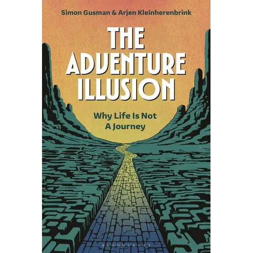 The Adventure Illusion: Why Life is Not a Journey