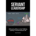 Servant Leadership: Influencing Others to Get There by Leading a Trans