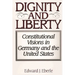 Dignity and Liberty: Constitutional Visions in Germany and the United States