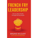 French Fry Leadership: How to Attain Profits Through Serving People