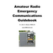 Amateur Radio Emergency Communications Guidebook