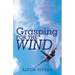 Grasping for the Wind