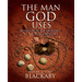 The Man God Uses: Moved from the Ordinary to the Extraordinary