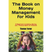 The Book on Money Management for Kids: A Beginners Investing, Saving, and Finance Book for Children
