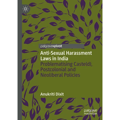 Anti-Sexual Harassment Laws in India: Problematising Caste(d), Postcolonial and Neoliberal Policies