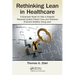 Rethinking Lean in Healthcare: A Business Novel on How a Hospital Restored Quality Patient Care and Obtained Financial Stability Using Lean
