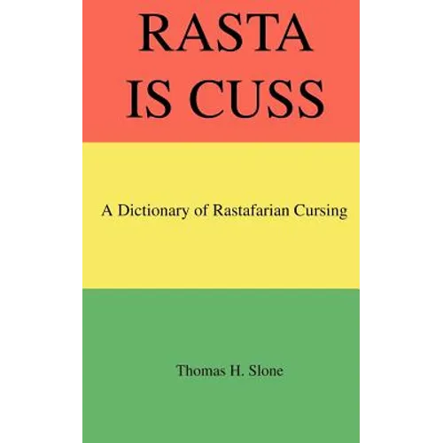 Rasta Is Cuss: A Dictionary of Rastafarian Cursing