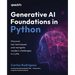 Generative AI Foundations in Python: Discover key techniques and navigate modern challenges in LLMs