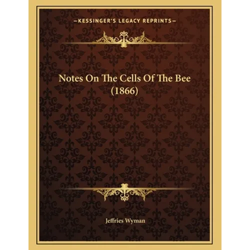 Notes On The Cells Of The Bee (1866)