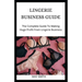 Lingerie Business Guide: The Complete Guide To Making Huge Profit From Lingerie Business