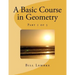 A Basic Course in Geometry - Part 1 of 5
