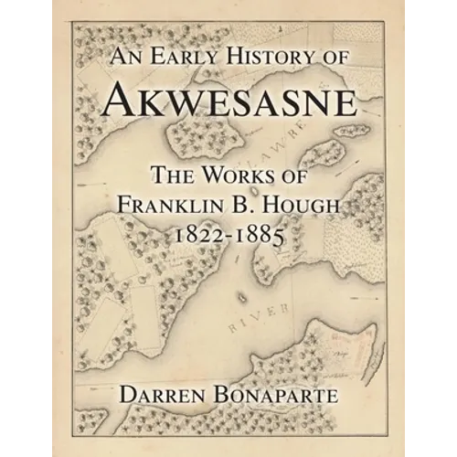 An Early History of Akwesasne: The Works of Franklin B. Hough 1822-1885 - Paperback
