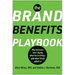 The Brand Benefits Playbook: Why Customers Aren't Buying What You're Selling--And What to Do about It