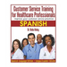 Customer Service Training for Healthcare Professionals "spanish Edition ": Improve Your Customer Service Practices