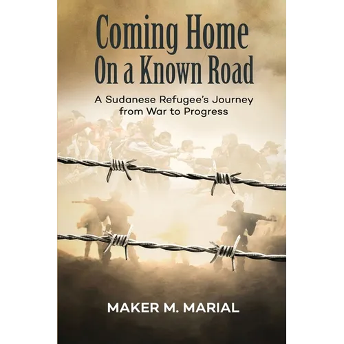 Coming Home on a Known Road: A Sudanese Refugee's Journey from War to Progress