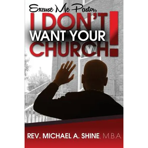 Excuse Me Pastor, I Don't Want Your Church!