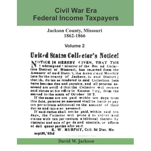 Civil War Era Federal Income Taxpayers: Jackson County, Missouri, 1862-1866: Volume 2
