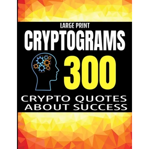 Large Print Cryptograms: 300 Crypto Quotes about Sucess and Personal Development - Huge Assortment of Cryptogram Activity Puzzles for Adults -