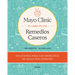 Mayo Clinic. El Libro de Los Remedios Caseros / Mayo Clinic Guide to Home Remedies: Self-Care Solutions for Everyday Health Concerns