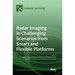 Radar Imaging in Challenging Scenarios from Smart and Flexible Platforms