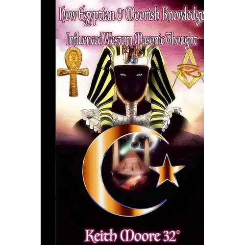 How Egyptian & Moorish Knowledge Influenced Western Masonic Thought