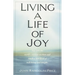 Living a Life of Joy: Tap into the World's Ancient Wisdom and Reach a New Level of Well-Being and Delight