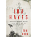 IRA Hayes: The Akimel O'Odham Warrior, World War II, and the Price of Heroism