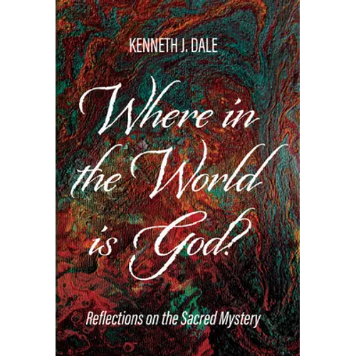 Where in the World Is God?: Reflections on the Sacred Mystery