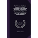 The Urine, in Health and Disease, Or, a Simple Explanation of the Physical Properties, Composition, and Uses of the Urine, of the Functions of the Kid