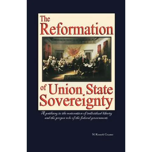 The Reformation of Union State Sovereignty: The Path Back to the Political System Our Founding Fathers Intended-A Sovereign Life, Liberty, and a Free