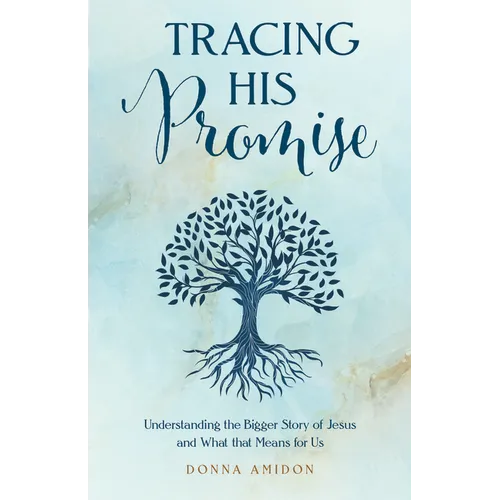 Tracing His Promise: Understanding the Bigger Story of Jesus and What That Means for Us