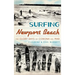 Surfing Newport Beach: The Glory Days of Corona del Mar
