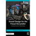 Sound Design for the Visual Storyteller: Creating Sound for Visual Media