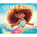 Suena a Alegría: Sounds Like Joy (Spanish Edition)