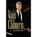 The Van Cliburn Story: The Remarkable Story of a Pianist Who United Russia and America
