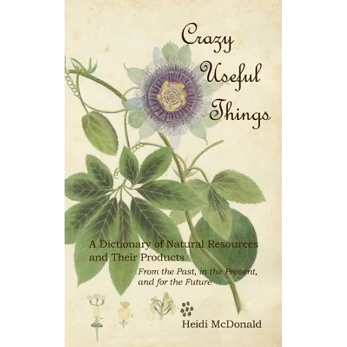 Crazy Useful Things: A Dictionary of Natural Resources and Their Products