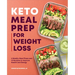 Keto Meal Prep for Weight Loss: 6 Weekly Meal Plans and 70 Recipes to Improve Health and Energy