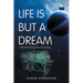 Life Is But a Dream: A Novel of Science Fiction and Fantasy