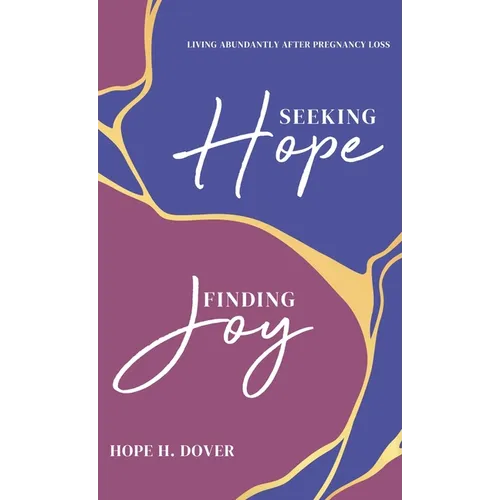 Seeking Hope, Finding Joy: Living Abundantly After Pregnancy Loss