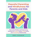 Peaceful Parenting and Mindfulness for Parents and Kids: How to Use Mindful and Empowering Methods for a Joyful Family, Loving Home, and Outstanding R